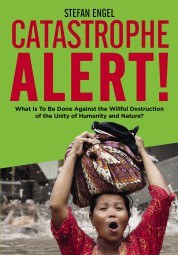 New Publication: CATASTROPHE ALERT! What Is To Be Done Against the Willful Destruction of the Unity of Humanity and Nature? 